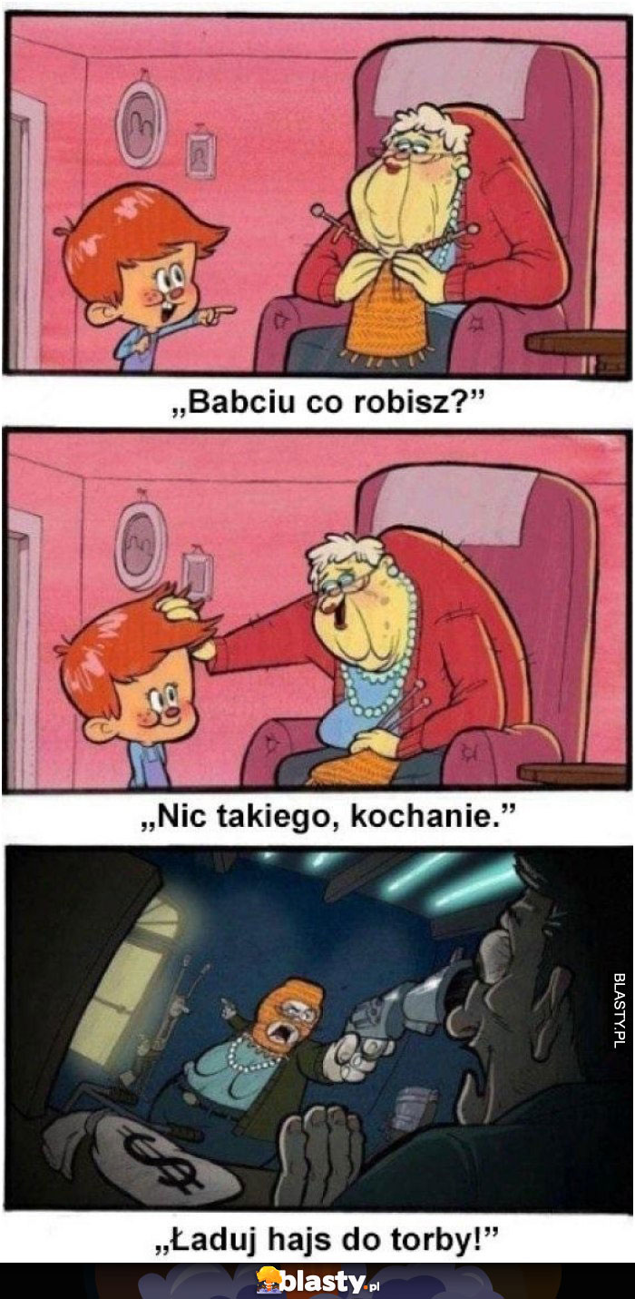 Babciu co robisz ?