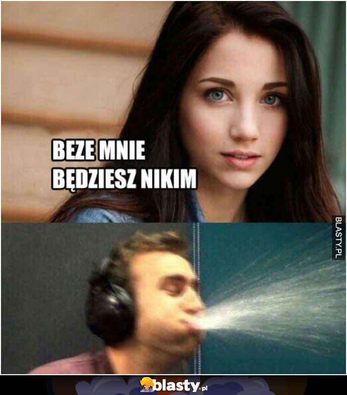 Beze mnie będziesz nikim