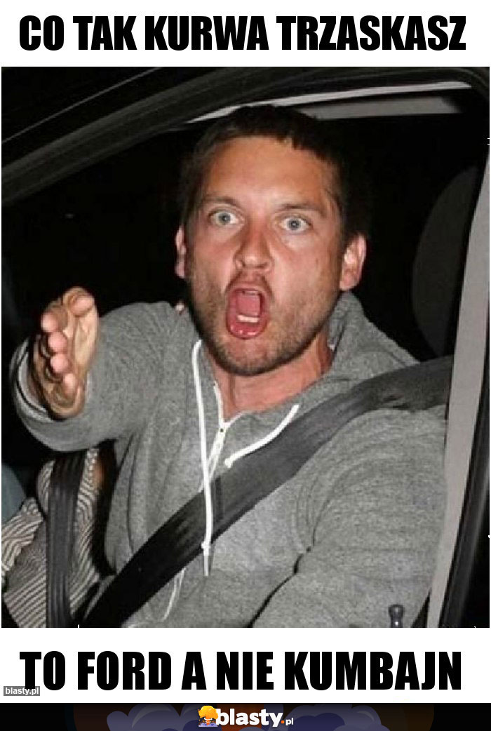 Co tak kurwa trzaskasz