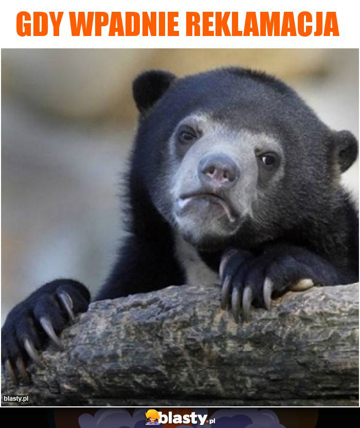 gdy wpadnie reklamacja gdy wpadnie reklamacja