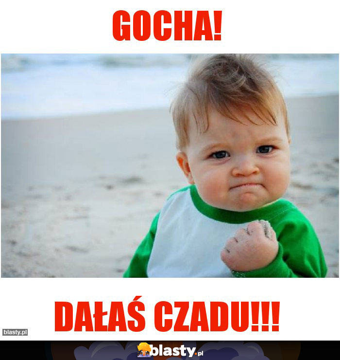 Gocha!