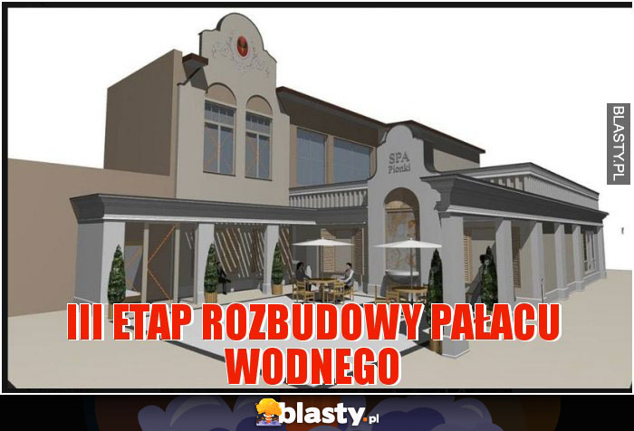 III etap rozbudowy pałacu wodnego