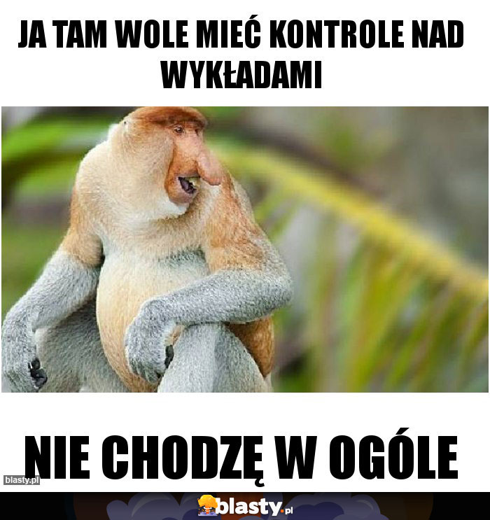 Ja tam wole mieć kontrole nad wykładami Ja tam wole mieć kontrole nad wykładami