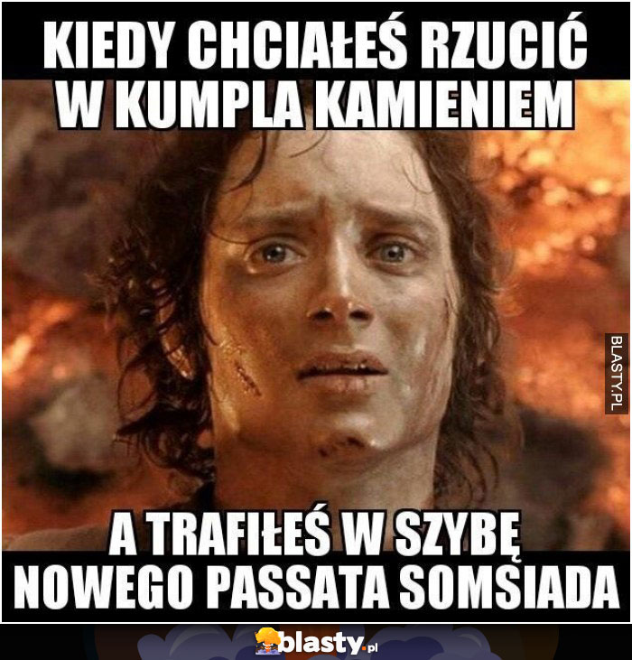 Kiedy chciałeś rzucić w kumpla kamieniem