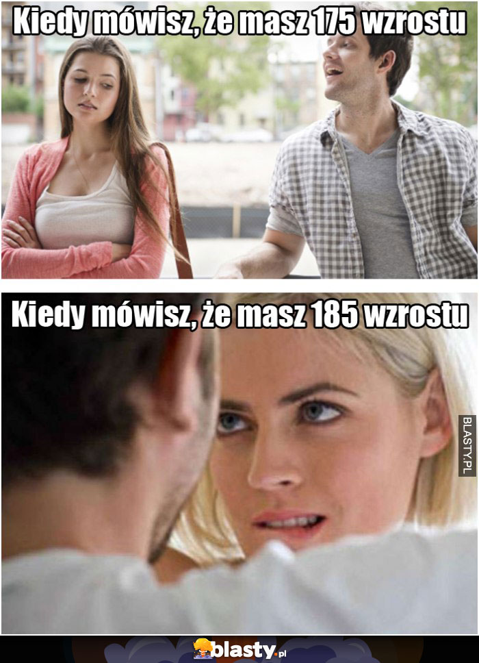 Kiedy mówisz, że masz 175 cm wzrostu