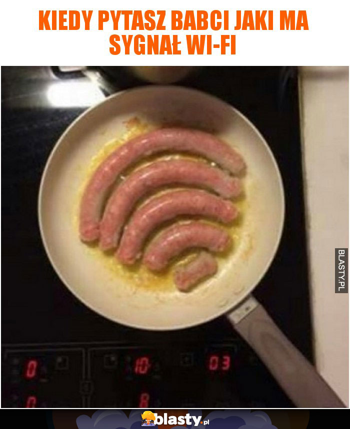 Kiedy pytasz babci jaki ma sygnał WI-FI