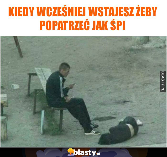 Kiedy wcześniej wstajesz żeby popatrzeć jak śpi