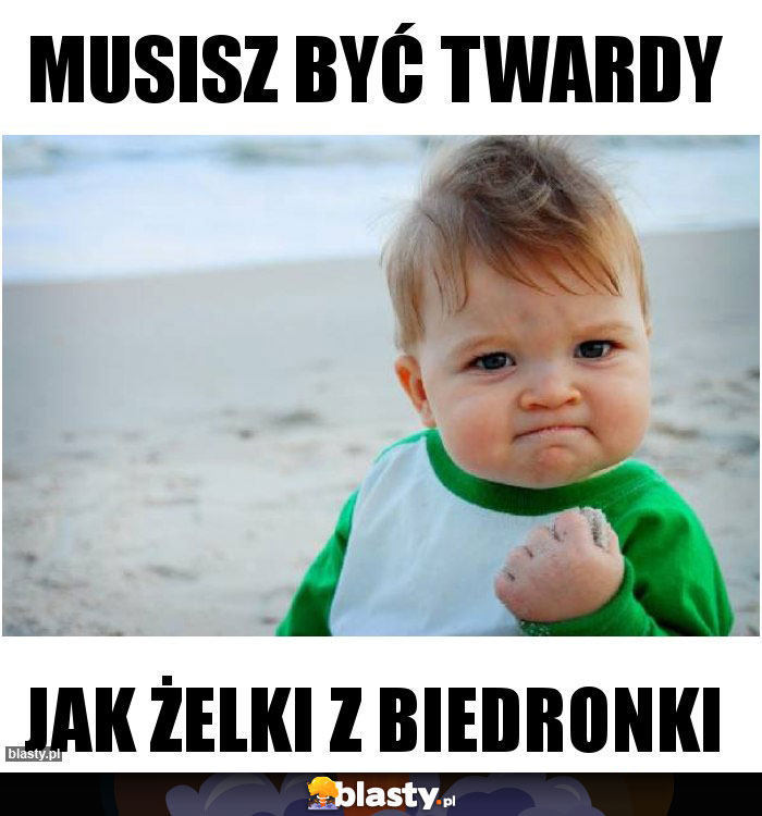 Musisz być twardy Musisz być twardy