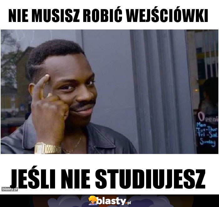 Nie musisz robić wejściówki