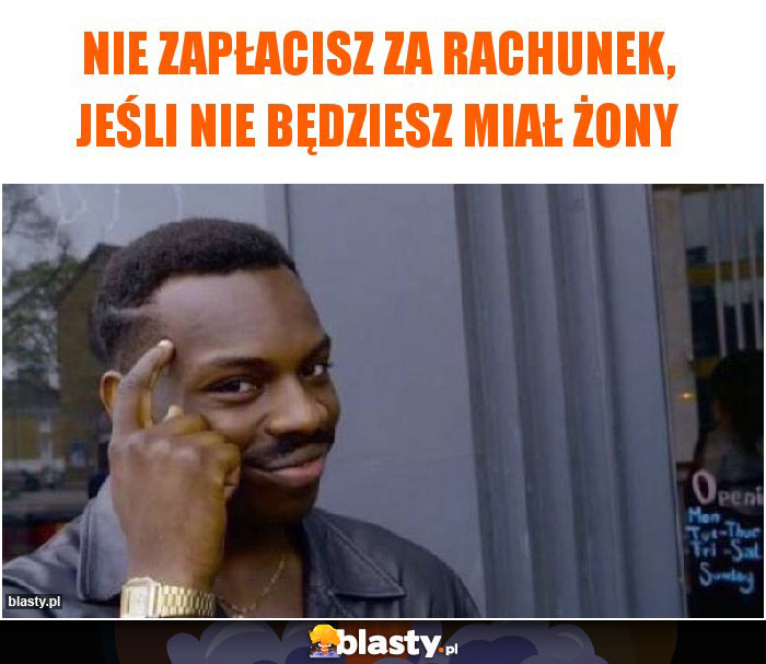 Nie zapłacisz za rachunek, jeśli nie będziesz miał żony