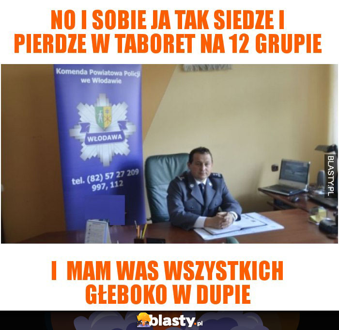no i sobie ja tak siedze i pierdze w taboret na 12 grupie