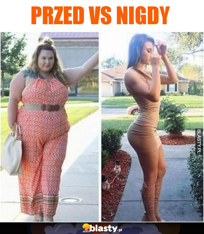 Przed vs Nigdy