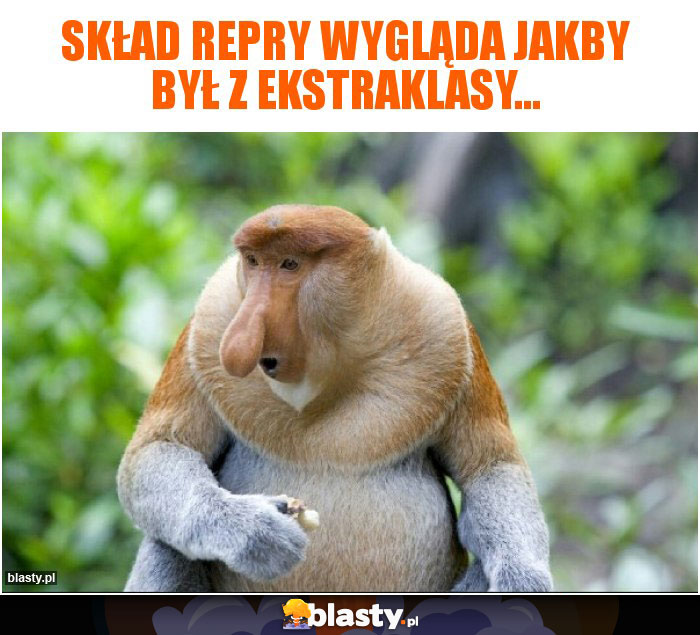 Skład repry wygląda jakby był z ekstraklasy...