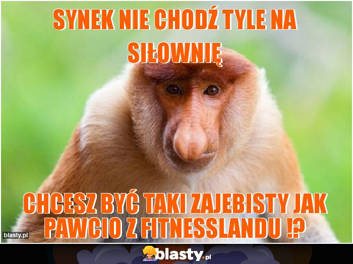 Synek nie chodź tyle na siłownię