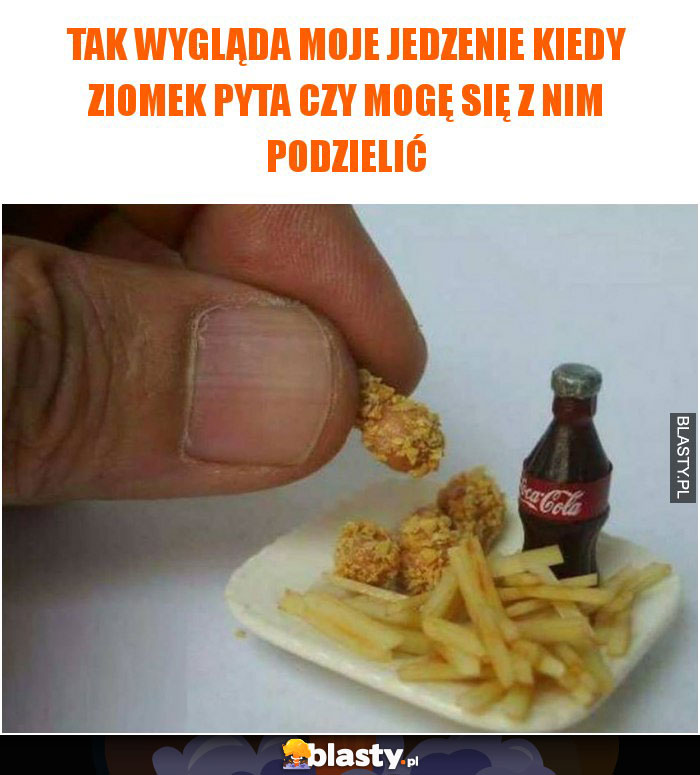 Tak wygląda moje jedzenie kiedy ziomek pyta czy mogę się z nim podzielić