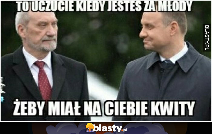 To uczucie kiedy jesteś za młody