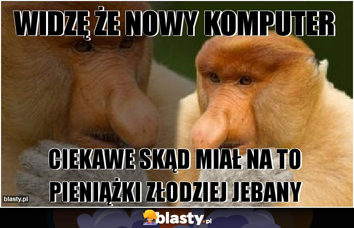 WIDZĘ ŻE NOWY KOMPUTER