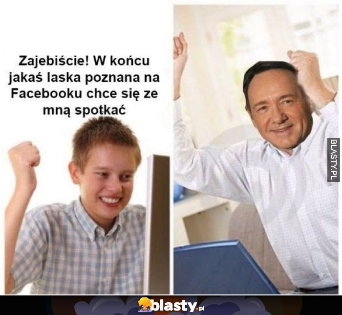 Zajebiście wreszcie jakaś laska poznana na facebooku chce się ze mną poznać