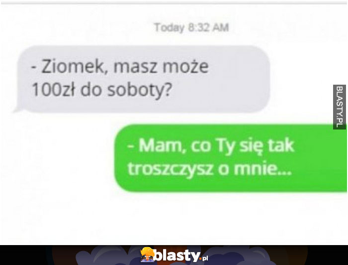 Ziomek masz może 100 złotych do soboty