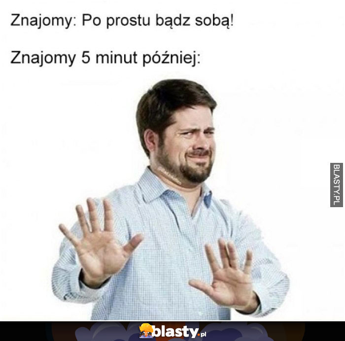 Znajomy - po prostu bądź sobą