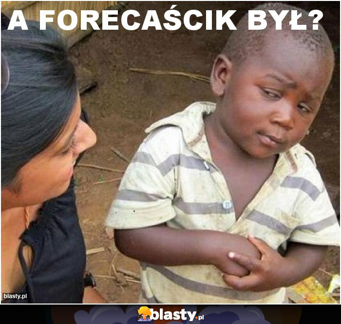 a Forecaścik był?