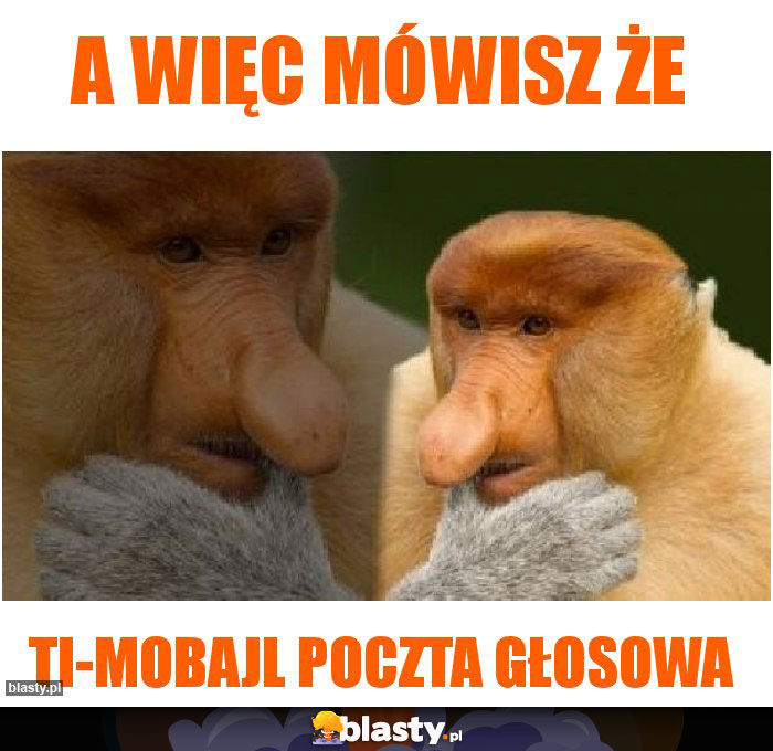 A więc mówisz że