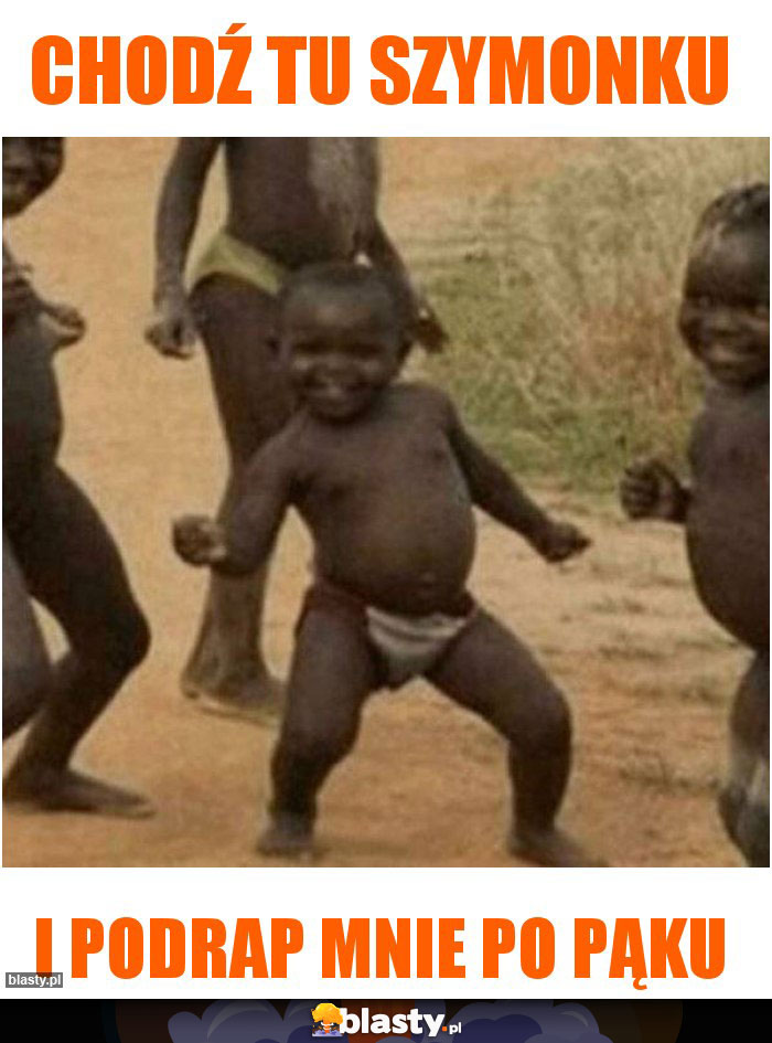 Chodź tu szymonku