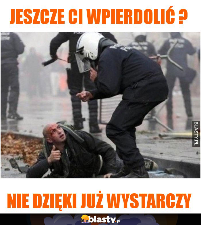 Jeszcze Ci wpierdolić ?