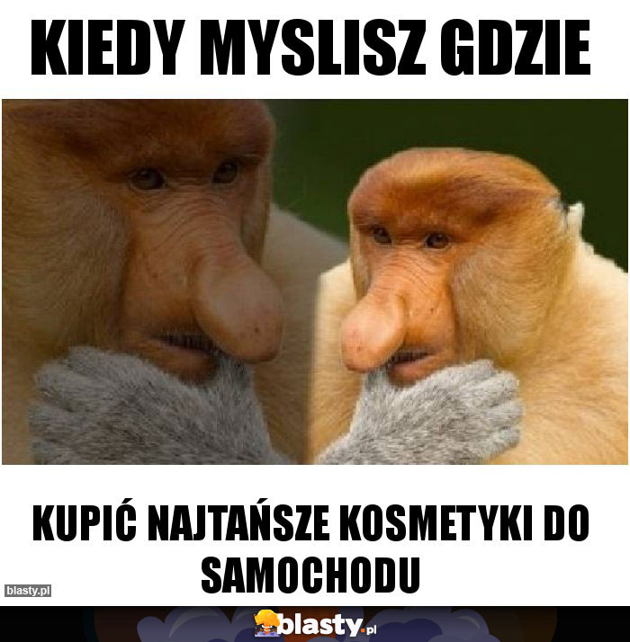 Kiedy myslisz gdzie