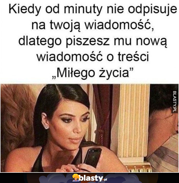 Kiedy od minuty nie odpisuje na Twoją wiadomość