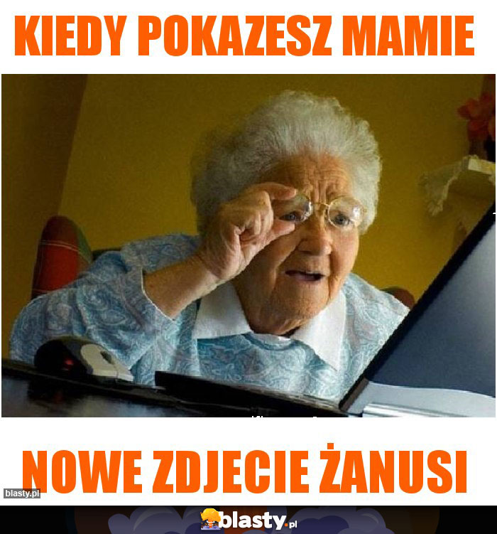 Kiedy pokazesz mamie