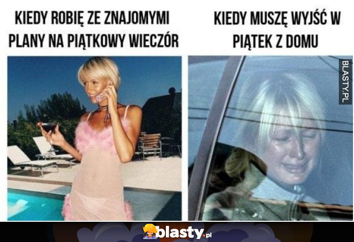 Kiedy robię ze znajomymi plany na piątkowy wieczór