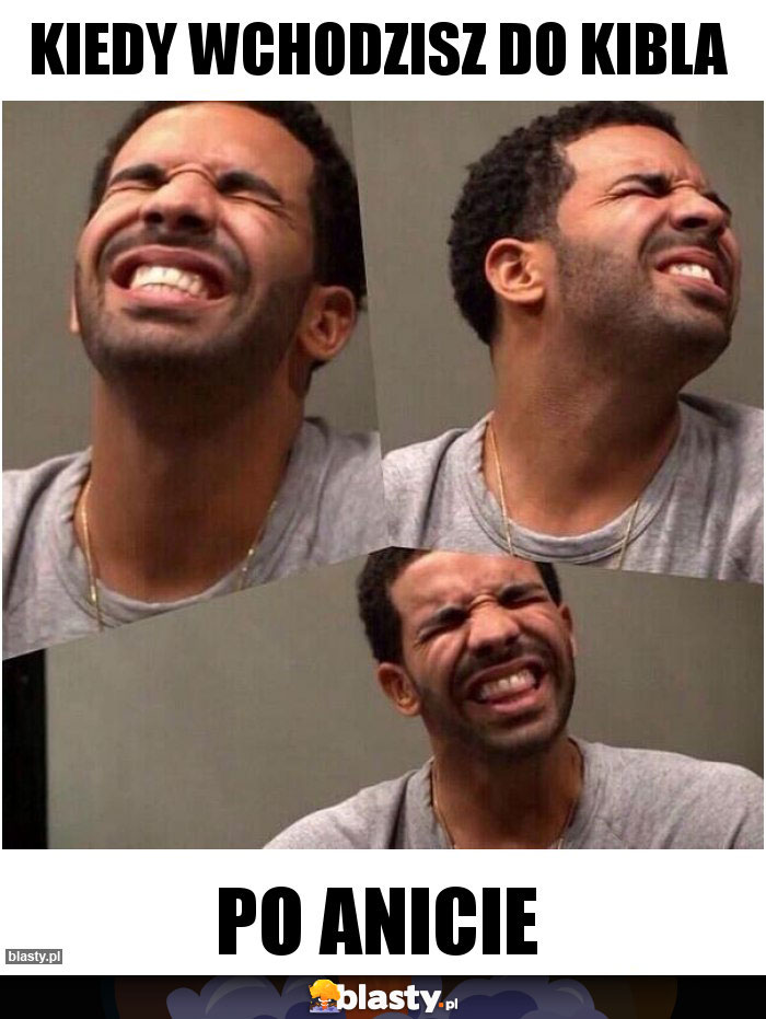 Kiedy wchodzisz do kibla