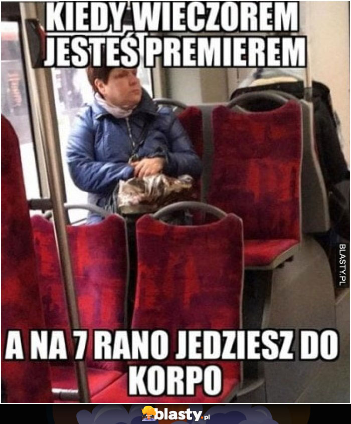 Kiedy wieczorem jesteś premierem a na 7 rano jedziesz do