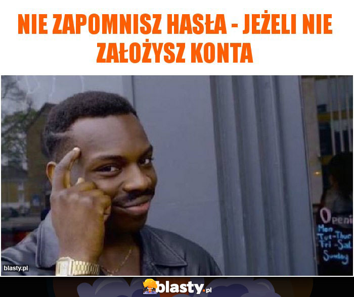 Nie zapomnisz hasła - jeżeli nie założysz konta