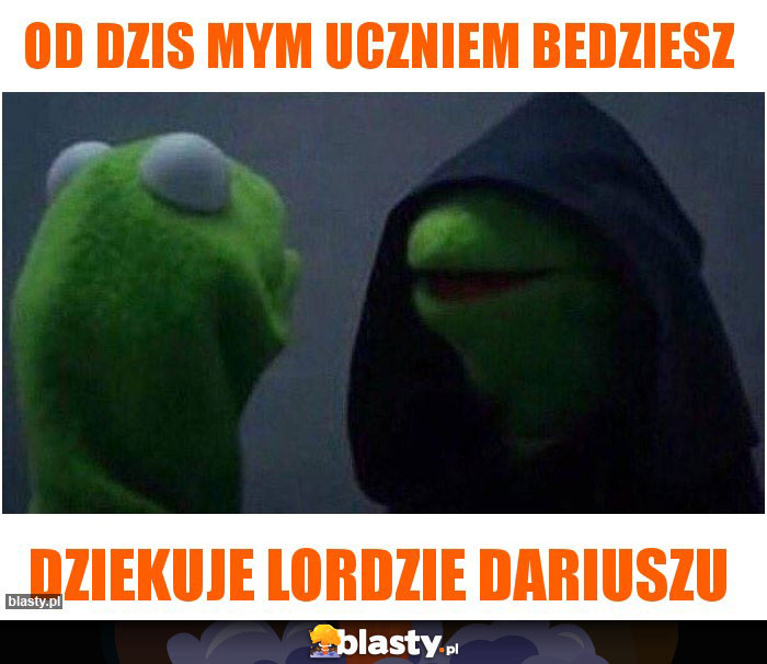 Od dzis mym uczniem bedziesz