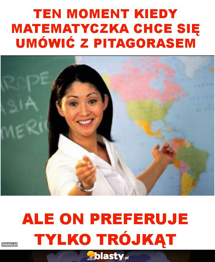 ten moment kiedy matematyczka chce się umówić z pitagorasem ten moment kiedy matematyczka chce się umówić z pitagorasem