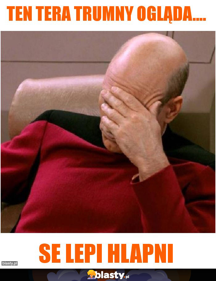 Ten Tera trumny ogląda....
