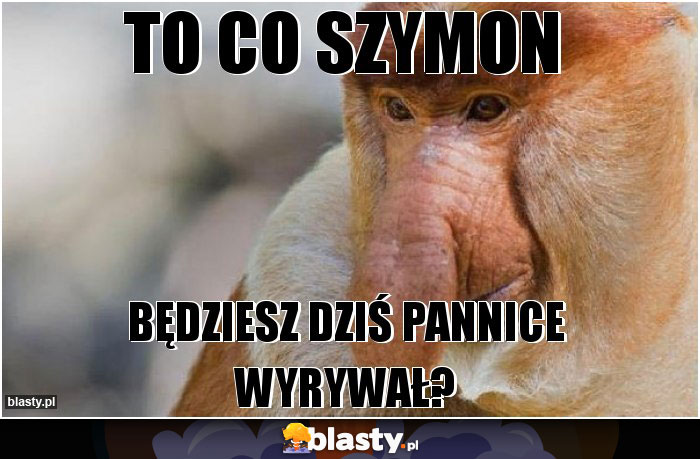 To co Szymon