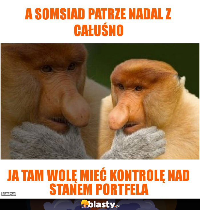 A somsiad patrze nadal z całuśno A somsiad patrze nadal z całuśno