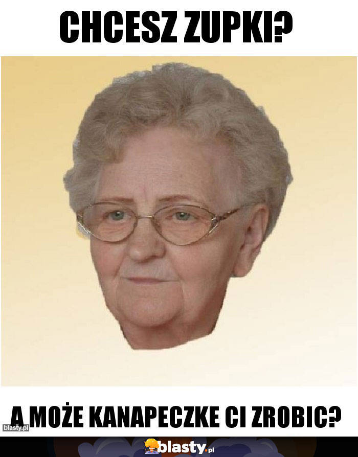 Chcesz zupki?