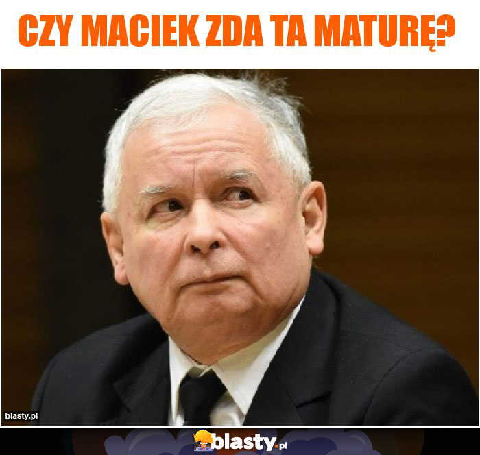 Czy Maciek zda ta maturę?