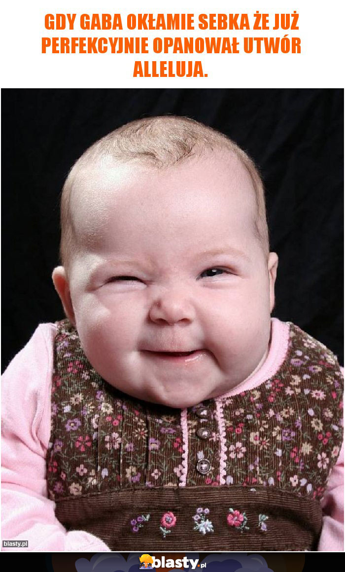 Gdy GABA okłamie Sebka że już perfekcyjnie opanował utwór Alleluja.