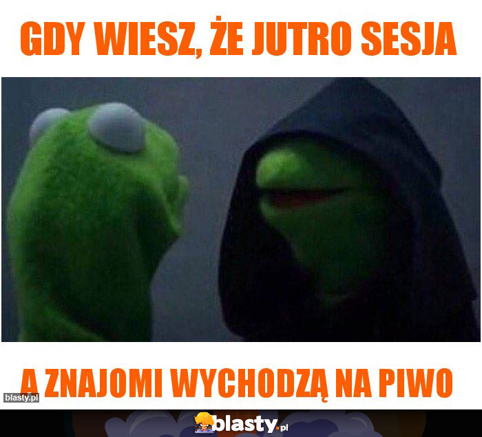 Gdy wiesz, że jutro sesja Gdy wiesz, że jutro sesja
