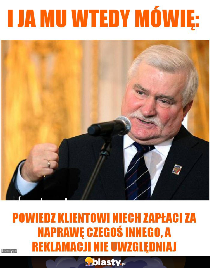 I ja mu wtedy mówię: I ja mu wtedy mówię: