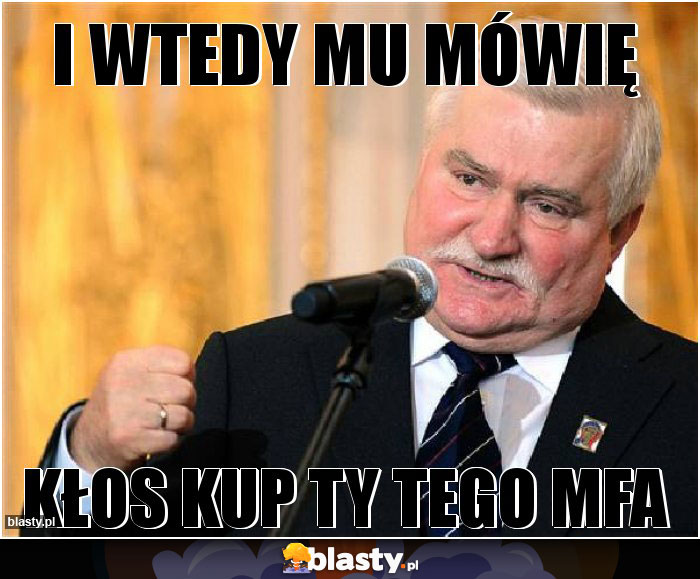 I wtedy mu mówię
