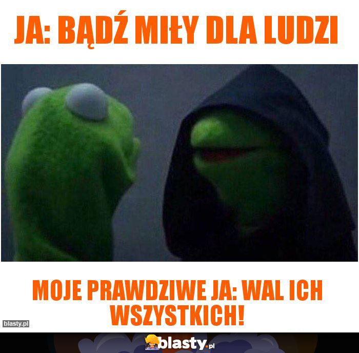 Ja: Bądź miły dla ludzi Ja: Bądź miły dla ludzi