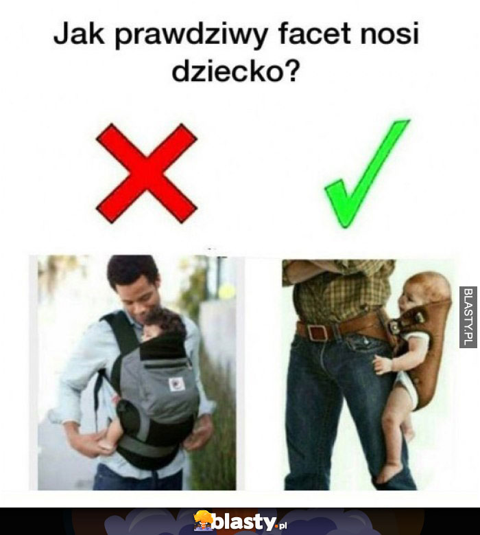 Jak prawdziwy facet nosi dziecko