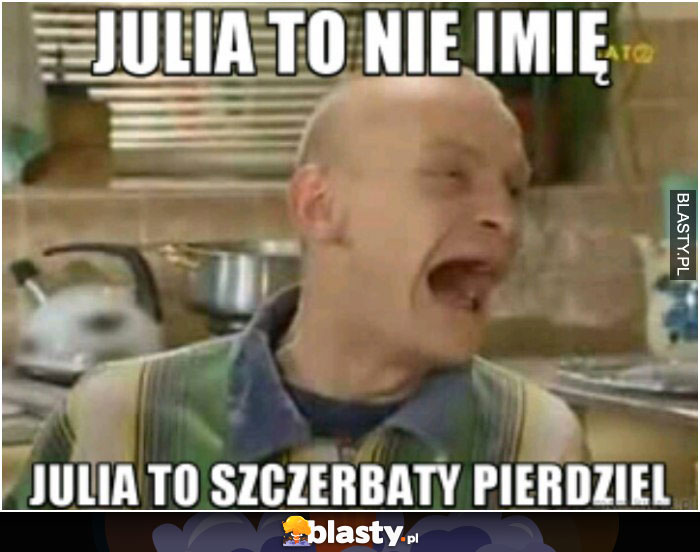 Julia to nie imię..