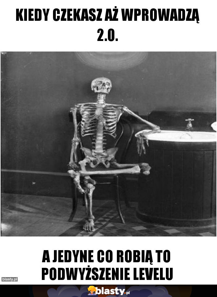 Kiedy czekasz aż wprowadzą 2.0.